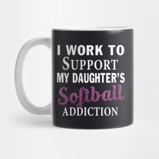 I Work To Support My Daughter S Softball Addiction Daughter Mug